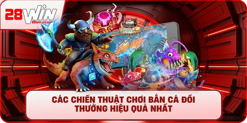 Bắn Cá Ăn Tiền Online - Săn Boss Đã Tay, Rút Tiền Uy Tín 4 Các chiến thuật chơi bắn cá đổi thưởng hiệu quả nhất